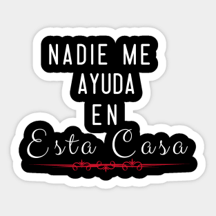 Nadie Me Ayuda En Esta Casa Sticker